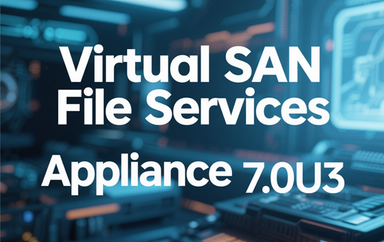 VMware Virtual SAN File Services Appliance 7.0U3 下载