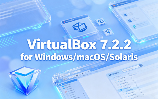 VirtualBox 7.2.2 for Windows/macSO/Solaris下载