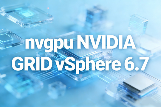 VMware vSphere 6.7完整nvgpu NVIDIA vGPU 14.1套件(含支持的客户机驱动)下载