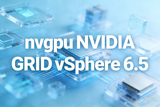 VMware vSphere 6.5完整nvgpu NVIDIA vGPU 14.1套件(含支持的客户机驱动)下载
